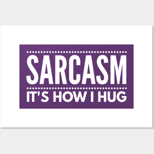 Sarcasm It's How I Hug Posters and Art